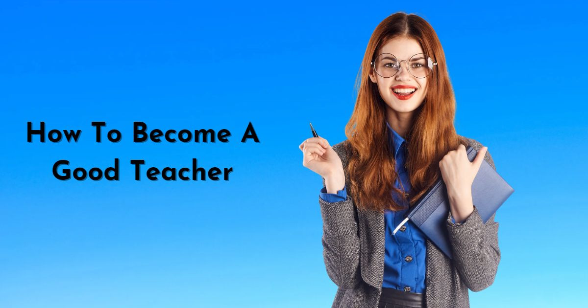 How To Become A Good Teacher