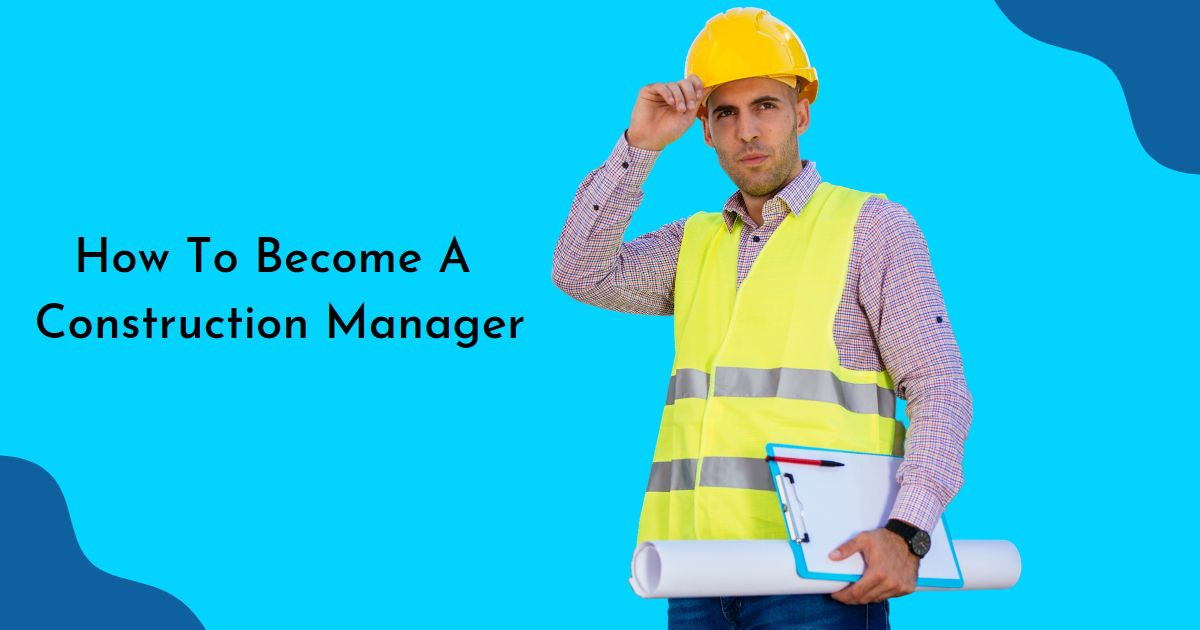 how-to-become-a-construction-manager